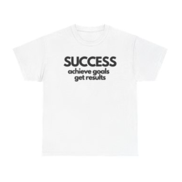Men and Womens Success T-Shirt - Motivation to Achieve Goals and Get Results